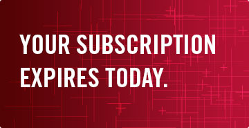 YOUR SUBSCRIPTION EXPIRES TODAY.